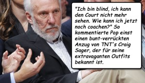 "Ich bin blind, ich kann den Court nicht mehr sehen. Wie kann ich jetzt noch coachen?" So kommentierte Pop einst einen bunt-verrückten Anzug von TNT's Craig Sager, der für seine extravaganten Outfits bekannt ist.