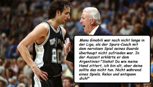 Pop mit dem nervösen Manu Ginobili überhaupt nicht zufrieden: "Siehst Du wie meine Hand zittert, ich bin alt, aber deine sollte das nicht tun. Nicht während eines Spiels. Relax und entspann dich!"