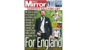 DAILY MIRROR: "Gareth's Schlachtruf! Wir haben so viel, worauf wir stolz sein können... unsere Geschichte, (...) Respekt für unsere Älteren und für unsere Zukunft. Macht es für England!"