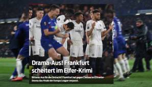 SportBild: "Der FC Chelsea hat die Fußball-Festspiele der Hessen in der Europa League in einem Elfmeter-Krimi beendet und den Traum vom ersten Finale der Eintracht in einem internationalen Wettbewerb seit 39 Jahren platzen lassen."