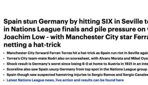 DAILY MAIL: "Spanien schenkte Deutschland sechs Dinger ein, sicherte sich damit den Einzug ins Finale der Nations League und setzte den altgedienten Bundestrainer Joachim Low unter Druck, während Man-City-Star Ferran Torres einen Hattrick erzielte."