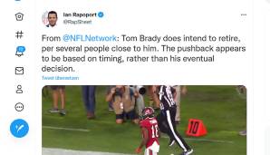 "Tom Brady beabsichtigt, seine Karriere zu beenden. Das haben mehrere ihm nahestehende Personen bestätigt. Die Zurückweisung scheint eher auf dem Zeitpunkt als auf seiner Entscheidung zu beruhen", schrieb NFL-Insider Ian Rapoport.
