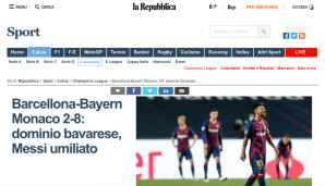 LA REPUBBLICA: "Die Münchner erteilen Barca eine verheerende Fußballlehrstunde. Der FC Bayern zeigt die Muskeln und bestraft die Katalanen, die von einer Torlawine überrollt werden. Barca wird lang für die Verarbeitung dieses Horrorabends brauchen."