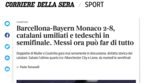 CORRIERE DELLA SERA: "Ein unerwarteter Zusammenbruch! Für Barca ist diese unvorstellbare Pleite das Ende einer Ära. Messi und Co. erleben die schockierendste Niederlage ihrer Geschichte. (..) Die Schande für die Katalanen könnte nicht größer sein."