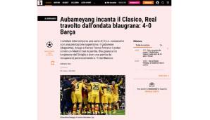 Italien - Gazzetta dello Sport: "Aubameyang verzaubert den Clasico, Real wird überwältigt von der Blaugrana-Welle: 4:0 Barca. Die Katalanen beenden eine Serie von fünf Niederlagen in Folge mit einer Superlativ-Leistung."